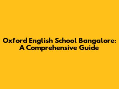 Oxford English School Bangalore: A Comprehensive Guide
