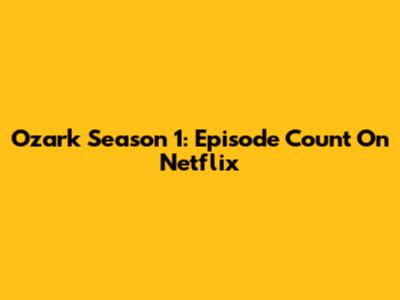 Ozark Season 1: Episode Count On Netflix