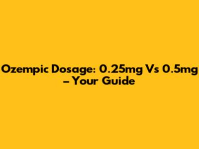 Ozempic Dosage: 0.25mg Vs 0.5mg – Your Guide