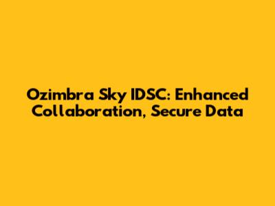 Ozimbra Sky IDSC: Enhanced Collaboration, Secure Data