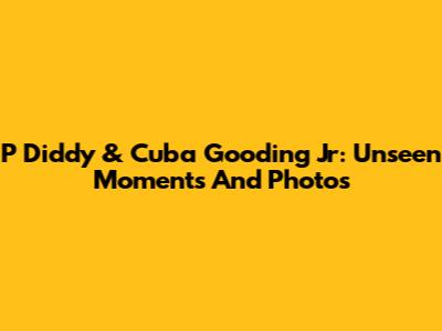 P Diddy & Cuba Gooding Jr: Unseen Moments And Photos