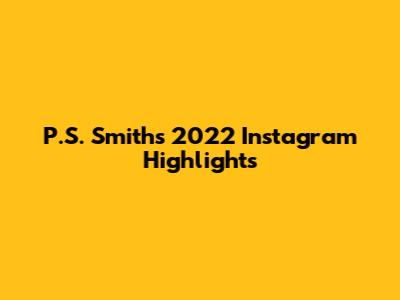 P.S. Smith's 2022 Instagram Highlights