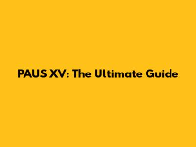 PAUS XV: The Ultimate Guide