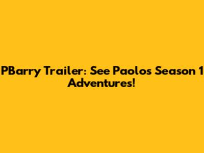 PBarry Trailer: See Paolo's Season 1 Adventures!