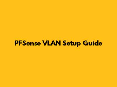 PFSense VLAN Setup Guide