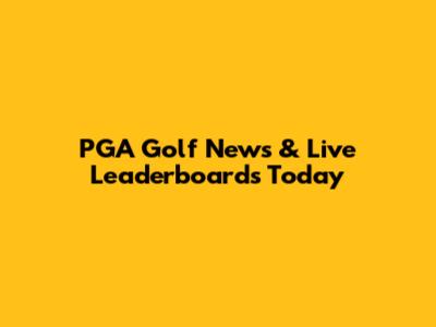 PGA Golf News & Live Leaderboards Today