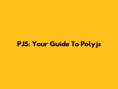 PJS: Your Guide To Polyjs