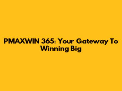 PMAXWIN 365: Your Gateway To Winning Big