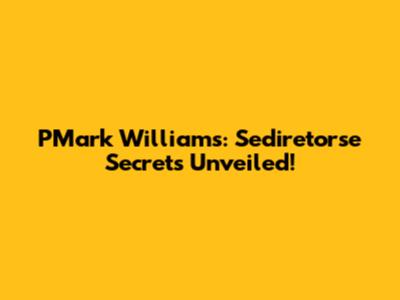 PMark Williams: Sediretorse Secrets Unveiled!