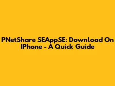 PNetShare SEAppSE: Download On IPhone - A Quick Guide
