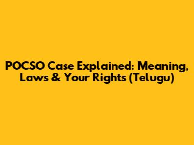 POCSO Case Explained: Meaning, Laws & Your Rights (Telugu)