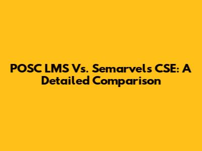 POSC LMS Vs. Semarvels CSE: A Detailed Comparison