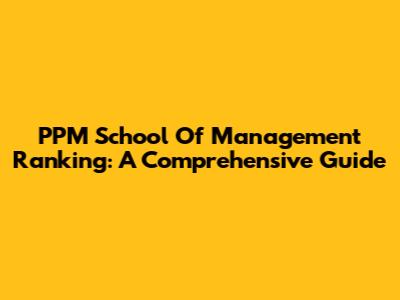 PPM School Of Management Ranking: A Comprehensive Guide