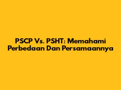 PSCP Vs. PSHT: Memahami Perbedaan Dan Persamaannya