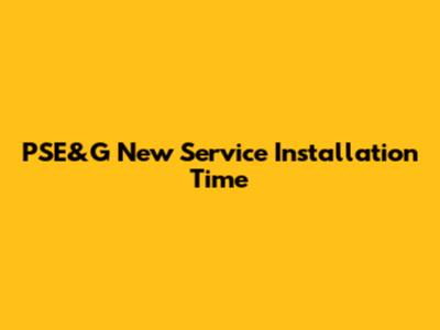 PSE&G New Service Installation Time