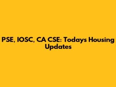 PSE, IOSC, CA CSE: Today's Housing Updates
