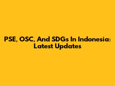 PSE, OSC, And SDGs In Indonesia: Latest Updates