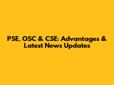 PSE, OSC & CSE: Advantages & Latest News Updates