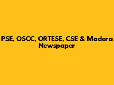 PSE, OSCC, ORTESE, CSE & Madera Newspaper
