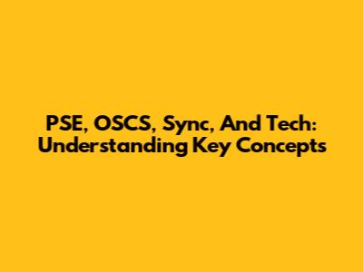 PSE, OSCS, Sync, And Tech: Understanding Key Concepts