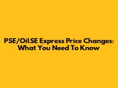 PSE/OilSE Express Price Changes: What You Need To Know