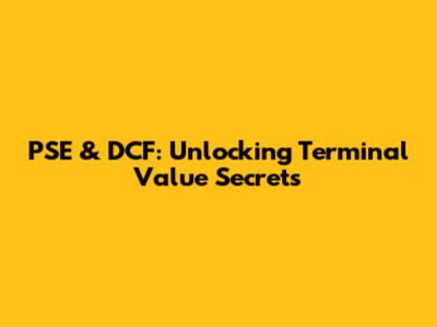 PSE & DCF: Unlocking Terminal Value Secrets