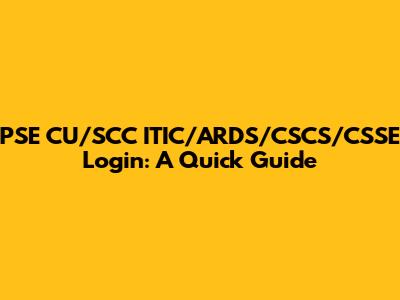 PSE CU/SCC ITIC/ARDS/CSCS/CSSE Login: A Quick Guide