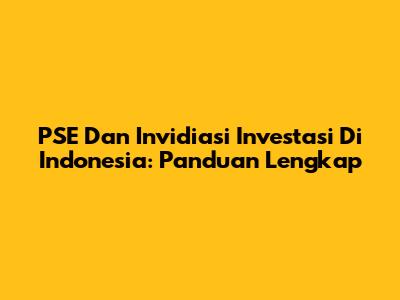 PSE Dan Invidiasi Investasi Di Indonesia: Panduan Lengkap