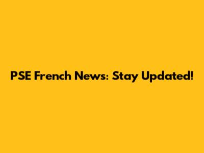 PSE French News: Stay Updated!