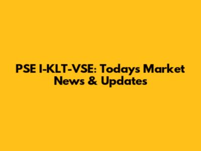 PSE I-KLT-VSE: Today's Market News & Updates