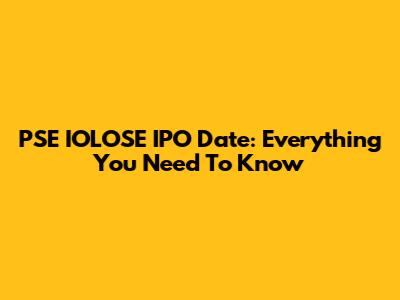 PSE IOLOSE IPO Date: Everything You Need To Know