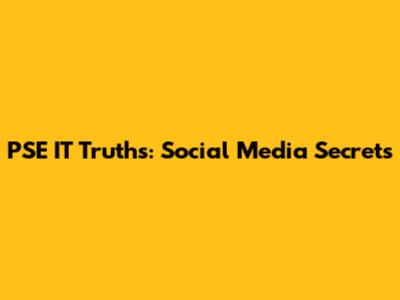 PSE IT Truths: Social Media Secrets