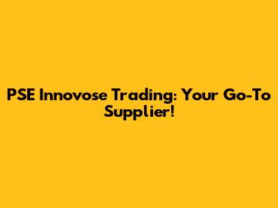 PSE Innovose Trading: Your Go-To Supplier!