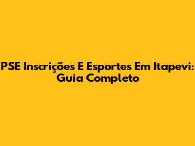 PSE Inscrições E Esportes Em Itapevi: Guia Completo