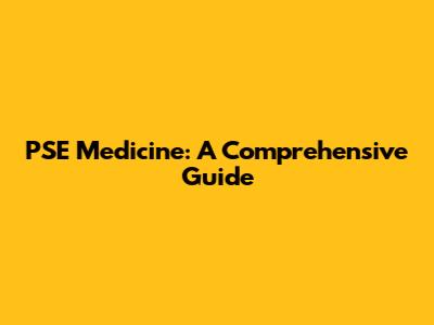 PSE Medicine: A Comprehensive Guide