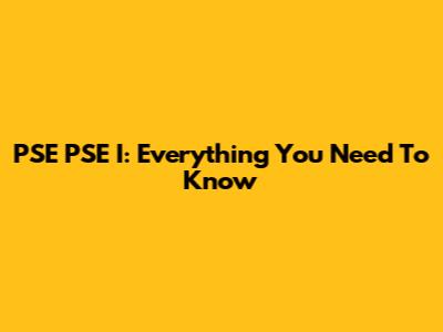 PSE PSE I: Everything You Need To Know