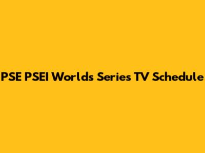 PSE PSEI Worlds Series TV Schedule