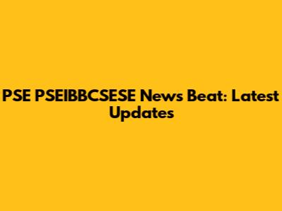 PSE PSEIBBCSESE News Beat: Latest Updates
