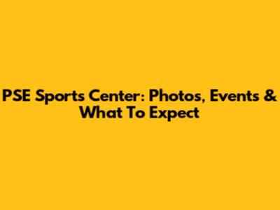 PSE Sports Center: Photos, Events & What To Expect