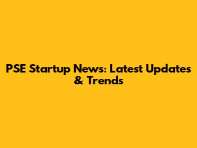 PSE Startup News: Latest Updates & Trends