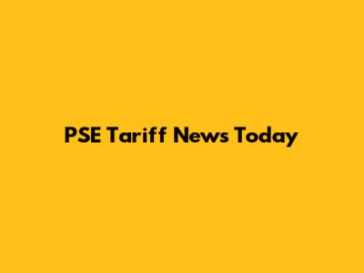 PSE Tariff News Today