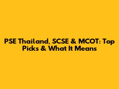 PSE Thailand, SCSE & MCOT: Top Picks & What It Means