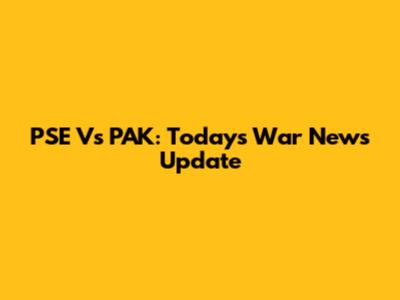 PSE Vs PAK: Today's War News Update