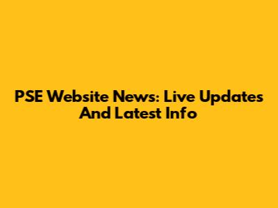 PSE Website News: Live Updates And Latest Info