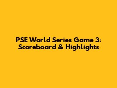 PSE World Series Game 3: Scoreboard & Highlights