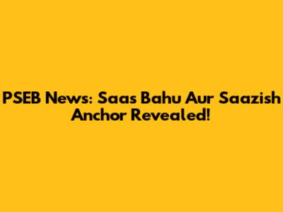 PSEB News: Saas Bahu Aur Saazish Anchor Revealed!