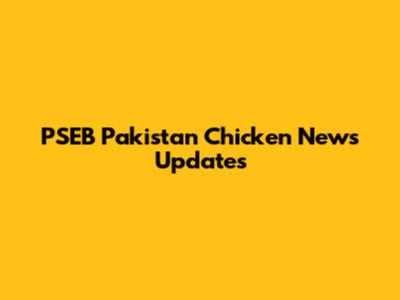 PSEB Pakistan Chicken News Updates