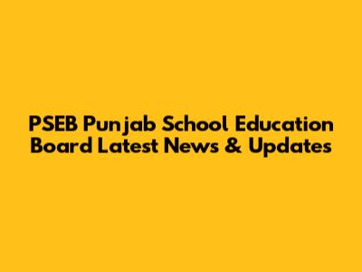 PSEB Punjab School Education Board Latest News & Updates