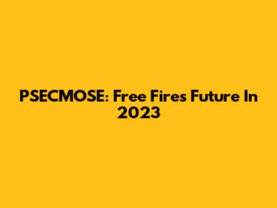 PSECMOSE: Free Fire's Future In 2023