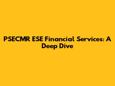PSECMR ESE Financial Services: A Deep Dive